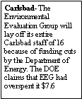 Text Box: Carlsbad- The Environmental Evaluation Group will lay off its entire Carlsbad staff of 16 because of funding cuts by the Department of Energy. The DOE claims that EEG had overspent it $7.6 