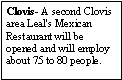 Text Box: Clovis- A second Clovis area Leal's Mexican Restaurant will be opened and will employ about 75 to 80 people. 