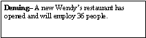 Text Box: Deming A new Wendys restaurant has opened and will employ 36 people. 