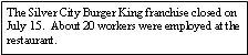 Text Box: The Silver City Burger King franchise closed on July 15.  About 20 workers were employed at the restaurant.